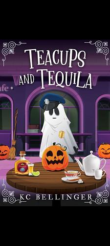 Teacups and Tequila  by KC Bellinger