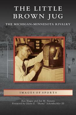Little Brown Jug: The Michigan-Minnesota Football Rivalry by Ken Magee, Jon M. Stevens