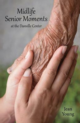 Midlife Senior Moments: At the Danville Center by Jean Young