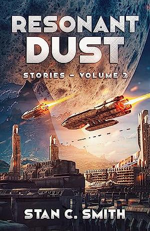 Resonant Dust: Stories - Volume 2 by Stan C. Smith