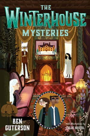 The Winterhouse Mysteries by Chloe Bristol, Ben Guterson