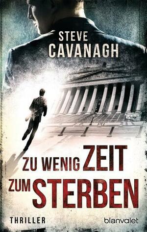 Zu wenig Zeit zum Sterben: Thriller by Steve Cavanagh