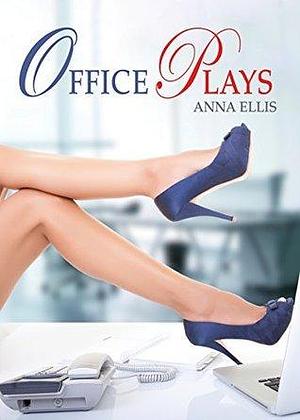 Office Plays: A Steamy Workplace romance by Anna Ellis, Anna Ellis