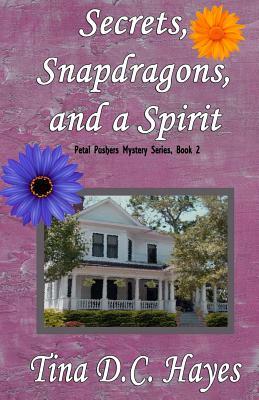 Secrets, Snapdragons, and a Spirit by Tina DC Hayes