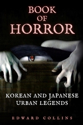 Book of Horror: Korean and Japanese Urban Legends by Edward Collins