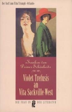 "Trunken von Deiner Schönheit": Violet Trefusis an Vita Sackville-West by John Phillips, Mitchell Alexander Leaska