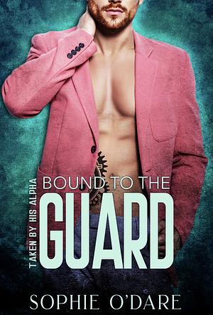 Bound to the Guard by Sophie O'Dare