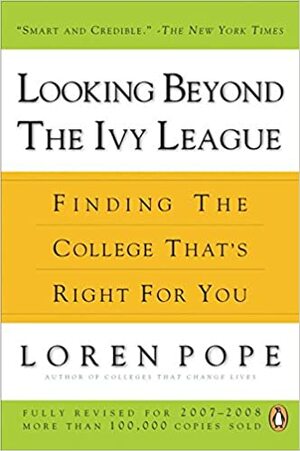 Looking Beyond the Ivy League: Finding the College That's Right for You by Loren Pope