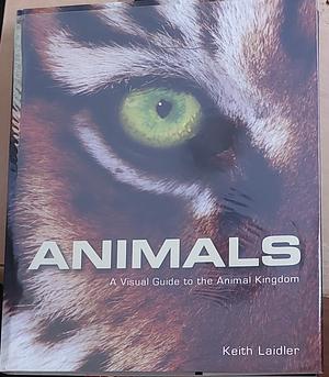 Animals: A Visual Guide to the Animal Kingdom by Keith Laidler