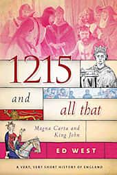 1215 and All That: Magna Carta and King John by Ed West
