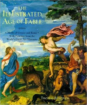 The Illustrated Age Of Fable: Myths Of Greece And Rome by Thomas Bulfinch