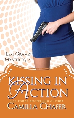 Kissing in Action (Lexi Graves Mysteries, 7) by Camilla Chafer