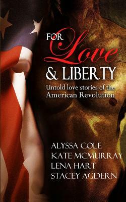 For Love & Liberty: Untold love stories of the American Revolution by Lena Hart, Stacey Agdern, Kate McMurray