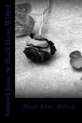 Black Rose, Wilted by Frederick Jones