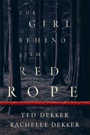 The Girl Behind the Red Rope by Ted Dekker