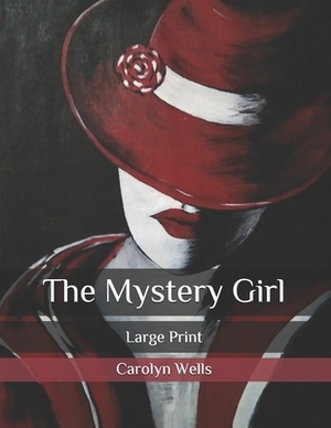 The Mystery Girl: Large Print by Carolyn Wells