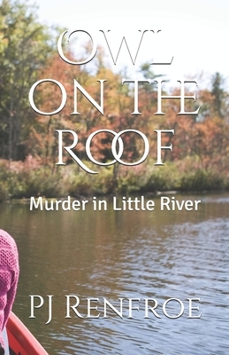 Owl on the Roof: Murder in Little River by PJ Renfroe