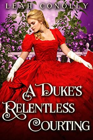 A Duke's Relentless Courting by Leah Conolly
