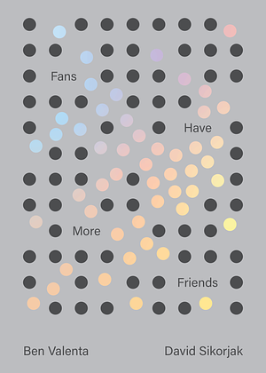 Fans Have More Friends by Ben Valenta, David Sikorjak, Michael Mulvihill