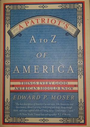 A Patriot's A to Z of America by Edward P. Moser