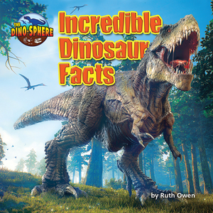 Incredible Dinosaur Facts by Ruth Owen