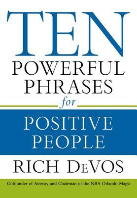 Ten Powerful Phrases for Positive People by Rich Devos