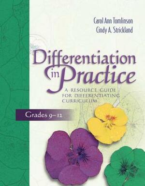 Differentiation in Practice: A Resource Guide for Differentiating Curriculum, Grades 9-12 by Carol Ann Tomlinson, Cindy A. Strickland