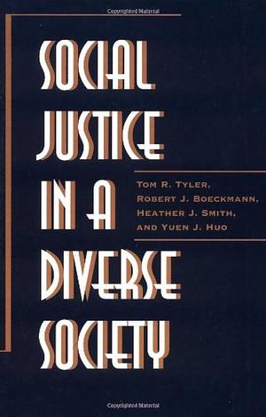 Social justice in a diverse society by Yuen J. Huo, Tom R. Tyler, Robert J Boeckmann, Heather J Smith