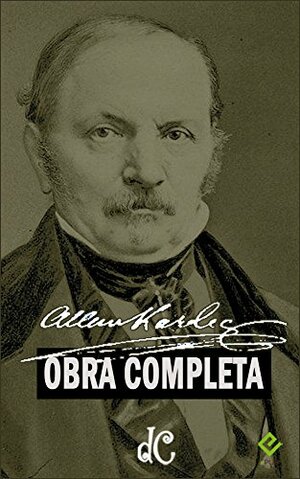 Obra Completa de Allan Kardec: Inclui O Livro dos Espíritos e mais 7 obras by Allan Kardec