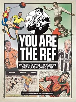 You Are the Ref: 50 Years of the Cult Classic Cartoon Strip by Paul Trevillion