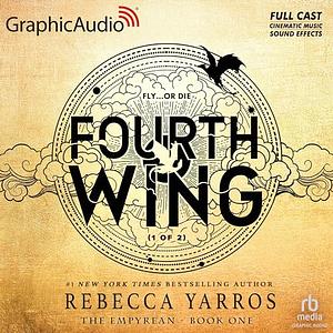 Fourth Wing (Dramatized Adaptation, Part 1 & 2) by Rebecca Yarros