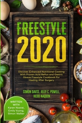 Free Style 2020: Discover Enhanced Nutritional Cooking With Proven Acid Reflux and Gastric Sleeve Free Style Cookbook For Healing After by Naquin Heidi, Jelly C. Powell