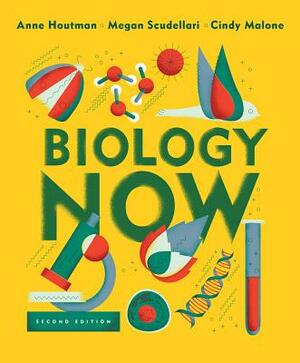Biology Now by Anne Houtman, Megan Scudellari, Cindy Malone