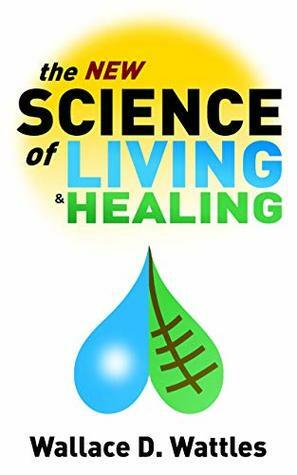 The New Science of Living and Healing by Tony Mase, Wallace D. Wattles