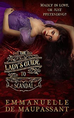 The Lady's Guide to Scandal by Emmanuelle de Maupassant