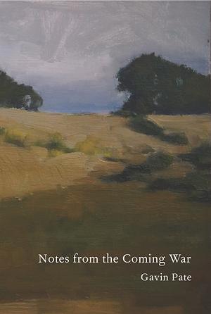 Notes from the Coming War by Gavin Pate
