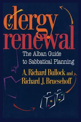 Clergy Renewal: The Alban Guide to Sabbatical Planning by Richard Bullock, Richard Bruesehoff