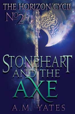 Stoneheart and the Axe by A. M. Yates