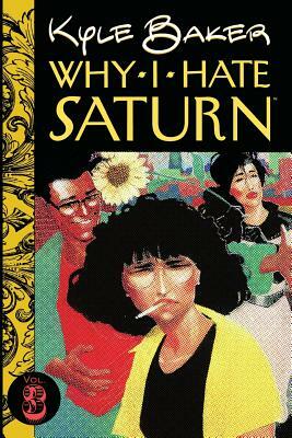 Why I Hate Saturn Vol.3: Part 3 of 3 by Kyle J. Baker