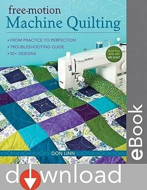 Free-Motion Machine Quilting: From Practice to Perfection -- Troubleshooting Guide -- 50+ Designs by Don Linn