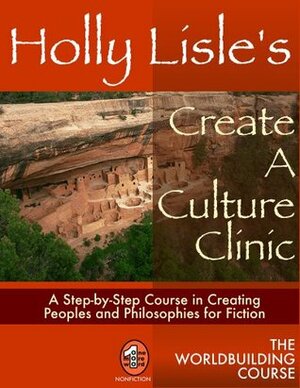 Holly Lisle's Create A Culture Clinic by Holly Lisle