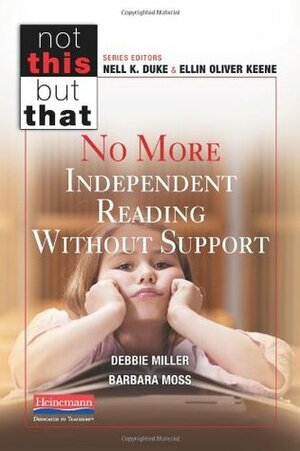 No More Independent Reading Without Support by Barbara Moss, Debbie Miller