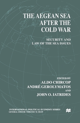 The Aegean Sea After the Cold War: Security and Law of the Sea Issues by Na Na