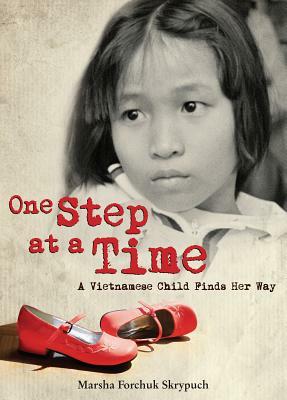One Step at a Time: A Vietnamese Child Finds Her Way by Marsha Forchuk Skrypuch