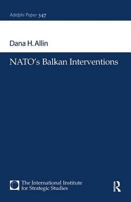 Nato's Balkan Interventions by Dana H. Allin