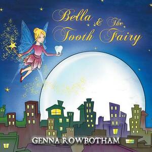 Bella & The Tooth Fairy by Genna Rowbotham