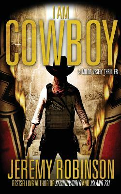 I Am Cowboy - A Milos Vesely Thriller by Jeremy Robinson