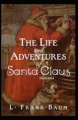 The Life and Adventures of Santa Claus Illustrated by L. Frank Baum