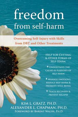 Freedom from Self-Harm: Overcoming Self-Injury with Skills from Dbt and Other Treatments by Kim L. Gratz, Alexander L. Chapman