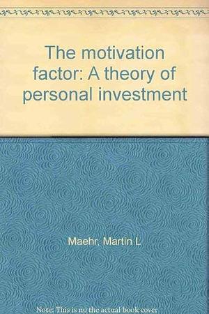 The Motivation Factor: A Theory of Personal Investment by Larry A. Braskamp, Martin L. Maehr